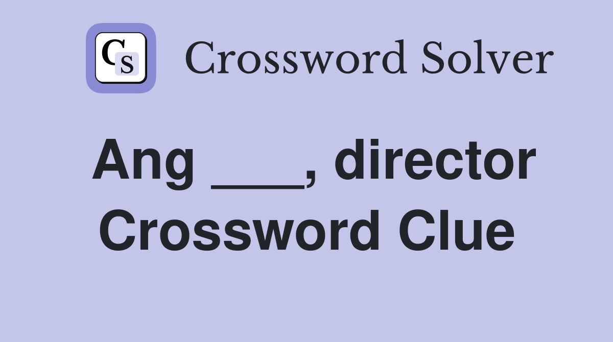Ang director Crossword Clue Answers Crossword Solver